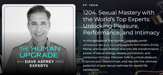 Sexual Mastery with the World’s Top Experts and Dave Asprey - The Human Upgrade